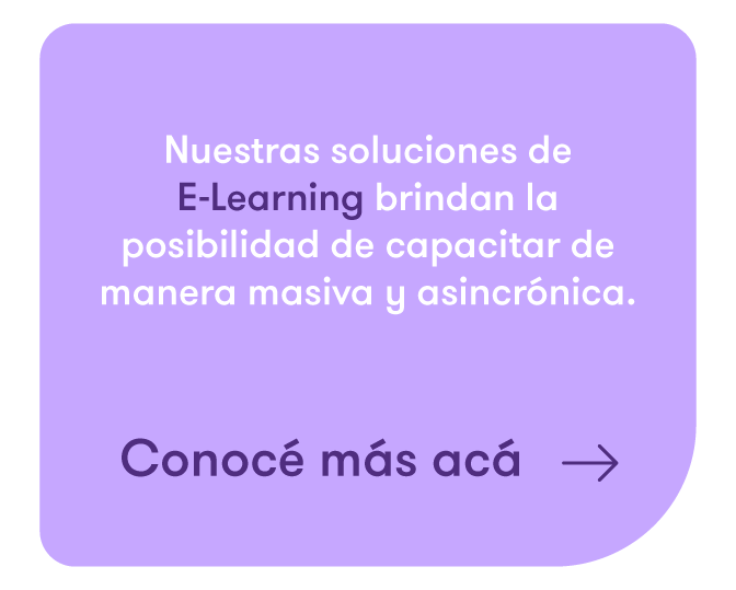 Si querés capacitar de manera masiva y asincrónica conocé nuestros servicios de e-learning haciendo clic acá